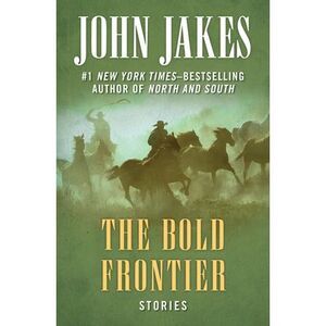 The Bold Frontier: Stories -- John Jakes